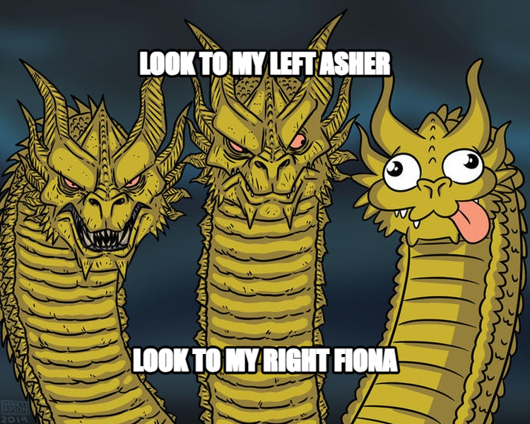 Three-Headed Dragon meme — look to my left asher look to my right fiona