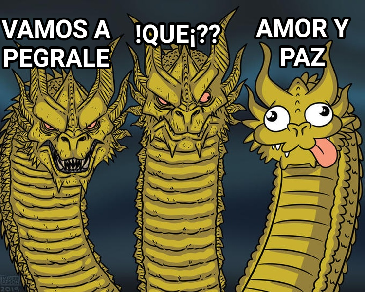 Three-Headed Dragon meme — !Que¡?? Amor y paz Vamos a pegrale