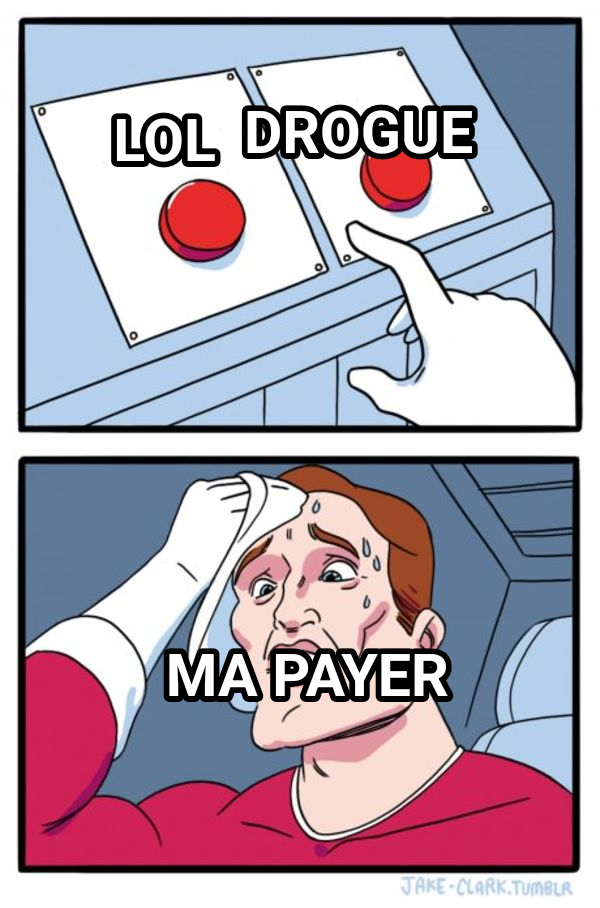 Two Buttons meme — Lol Ma payer drogue