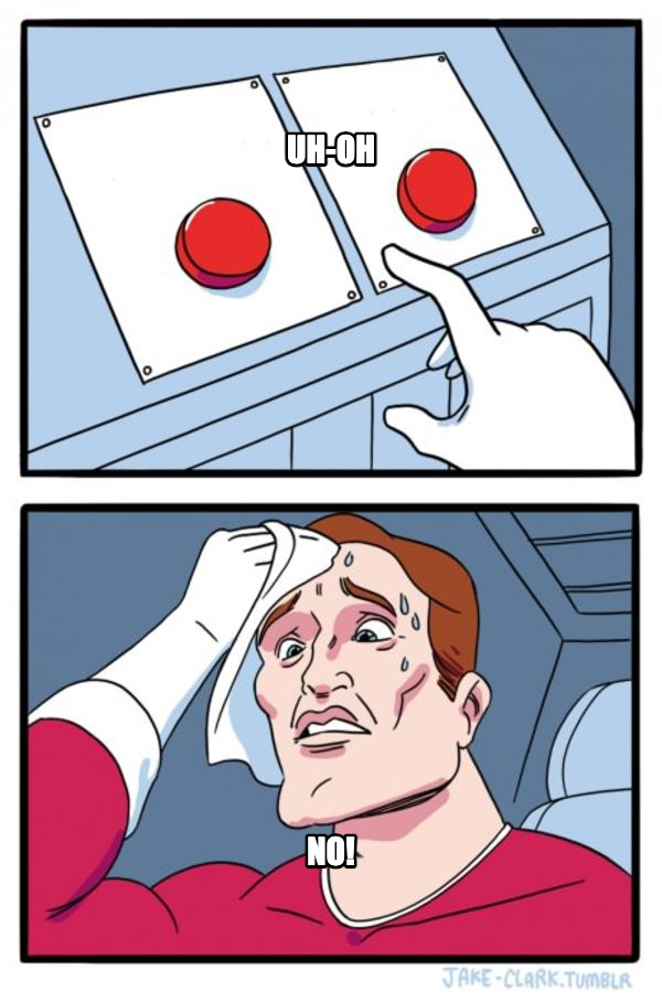 Two Buttons meme — uh-oh no!
