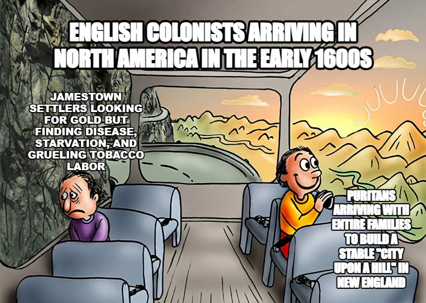 Two Guys on a Bus meme — English colonists arriving in North America in the early 1600s Puritans arriving with entire families to build a stable
