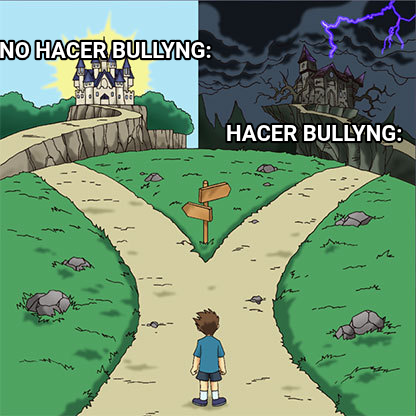 Two Paths meme — No hacer bullyng: Hacer bullyng: