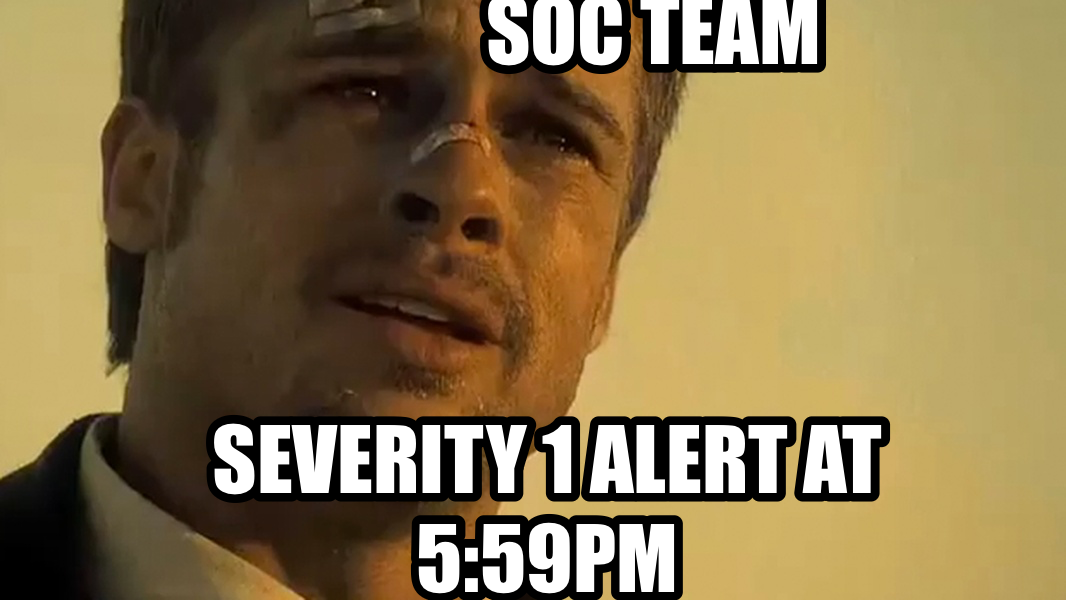 What's in the box!? meme — Severity 1 alert at 5:59pm SOC Team