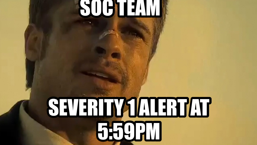 What's in the box!? meme — Severity 1 alert at 5:59pm SOC Team