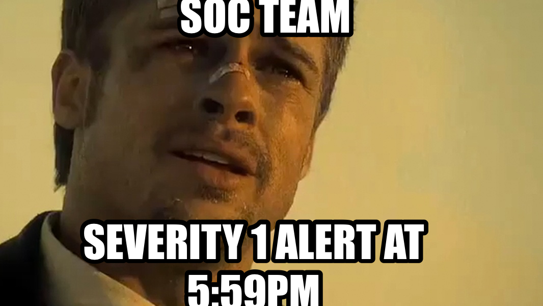 What's in the box!? meme — Severity 1 alert at 5:59pm SOC Team