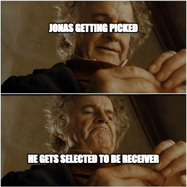 Why Shouldn't I Keep It meme — jonas getting picked he gets selected to be receiver