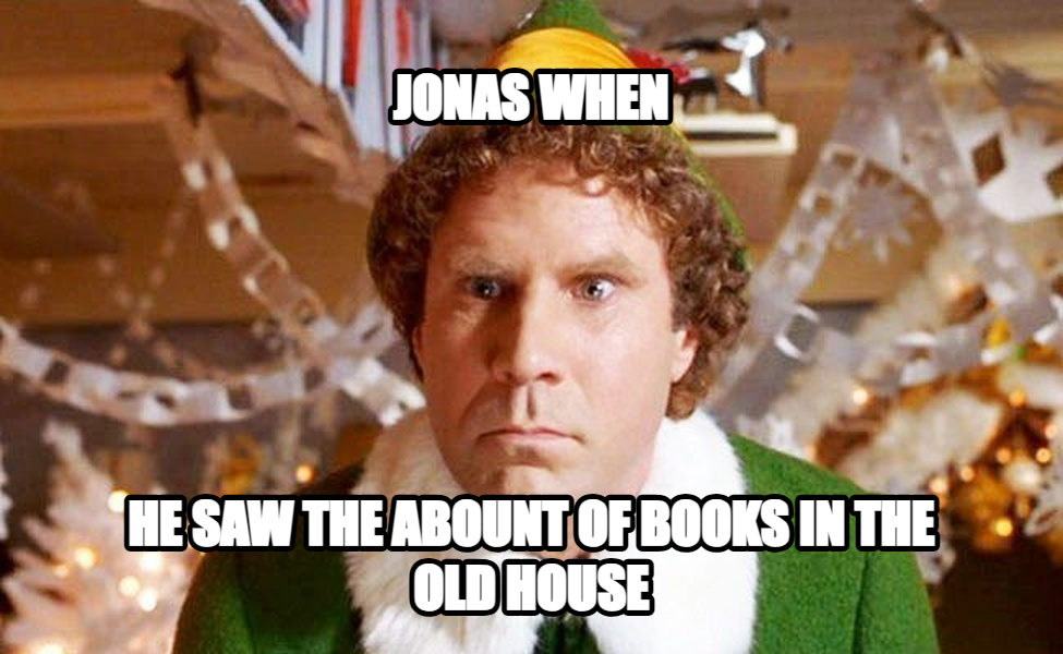 You Sit on a Throne of Lies meme — Jonas when He saw the abount of books in the old house